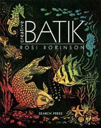 "Creative Batik" by Rosi Robinson OUT OF PRINT - DO NOT ORDER
