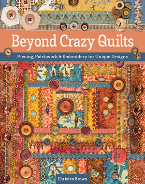 "Beyond Crazy Quilts" Christen Brown NEW (2)