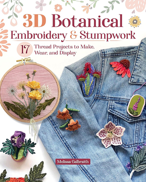 "3D Botanical Embroidery & Stumpwork" Melissa Galbraith NEW