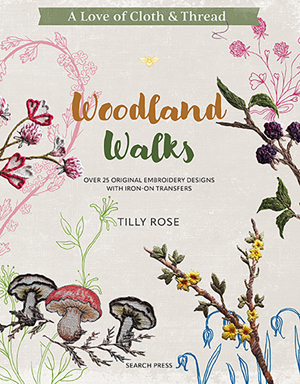 "A Love of Cloth & Thread: Woodland Walks" Tilly Rose NEW