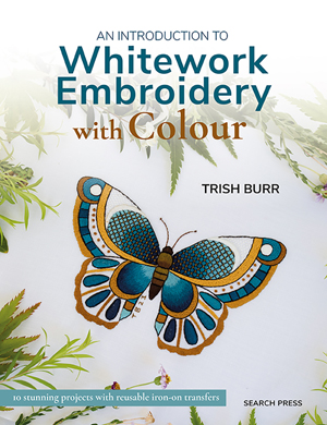 "An Introduction to Whitework Embroidery with Colour" Trish Burr NEW